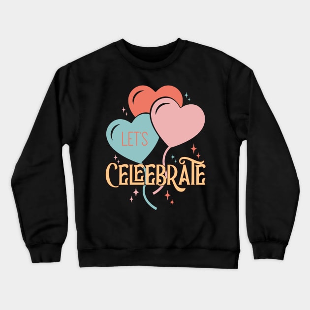 LET'S CELEBRATE Crewneck Sweatshirt by MZeeDesigns